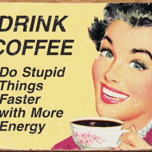 Drink Coffee Do Stupid Things