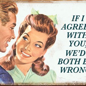If I Agreed With You